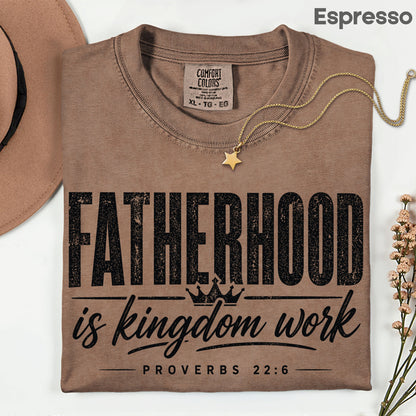 Fatherhood Is Kingdom Work Comfort Colors T Shirt
