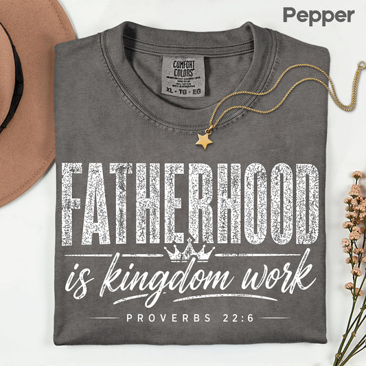 Fatherhood Is Kingdom Work Comfort Colors T Shirt Proverbs 22 6 Christian Father’s Day Gift Religious Dad Apparel Faith Based Men Graphic Tee