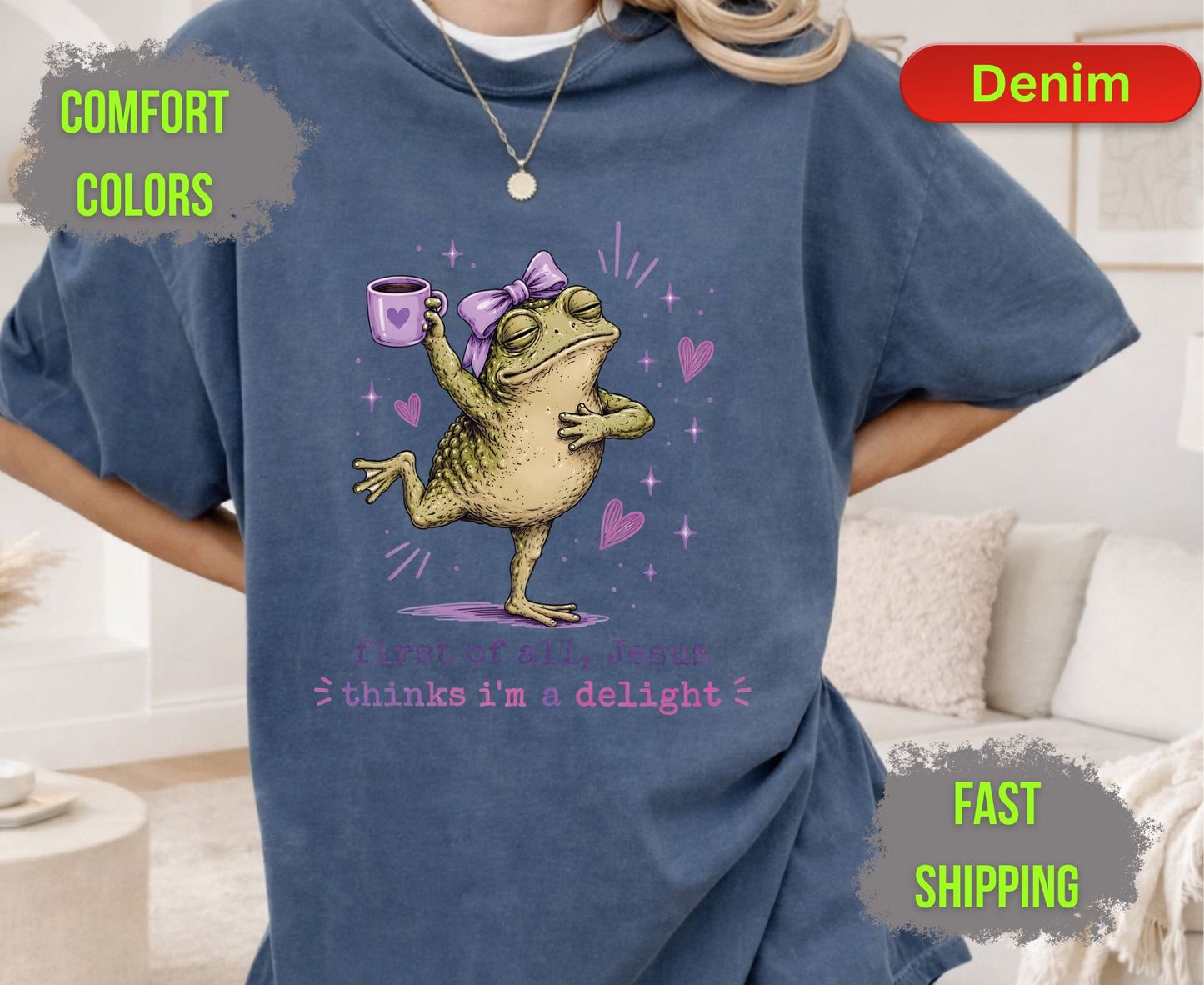 First of All Jesus Thinks Im A Delight Comfort Colors T Shirts Funny Christian Frog Tee Cute Toand Coffee Shirt Sassy Faith Religious Gifts