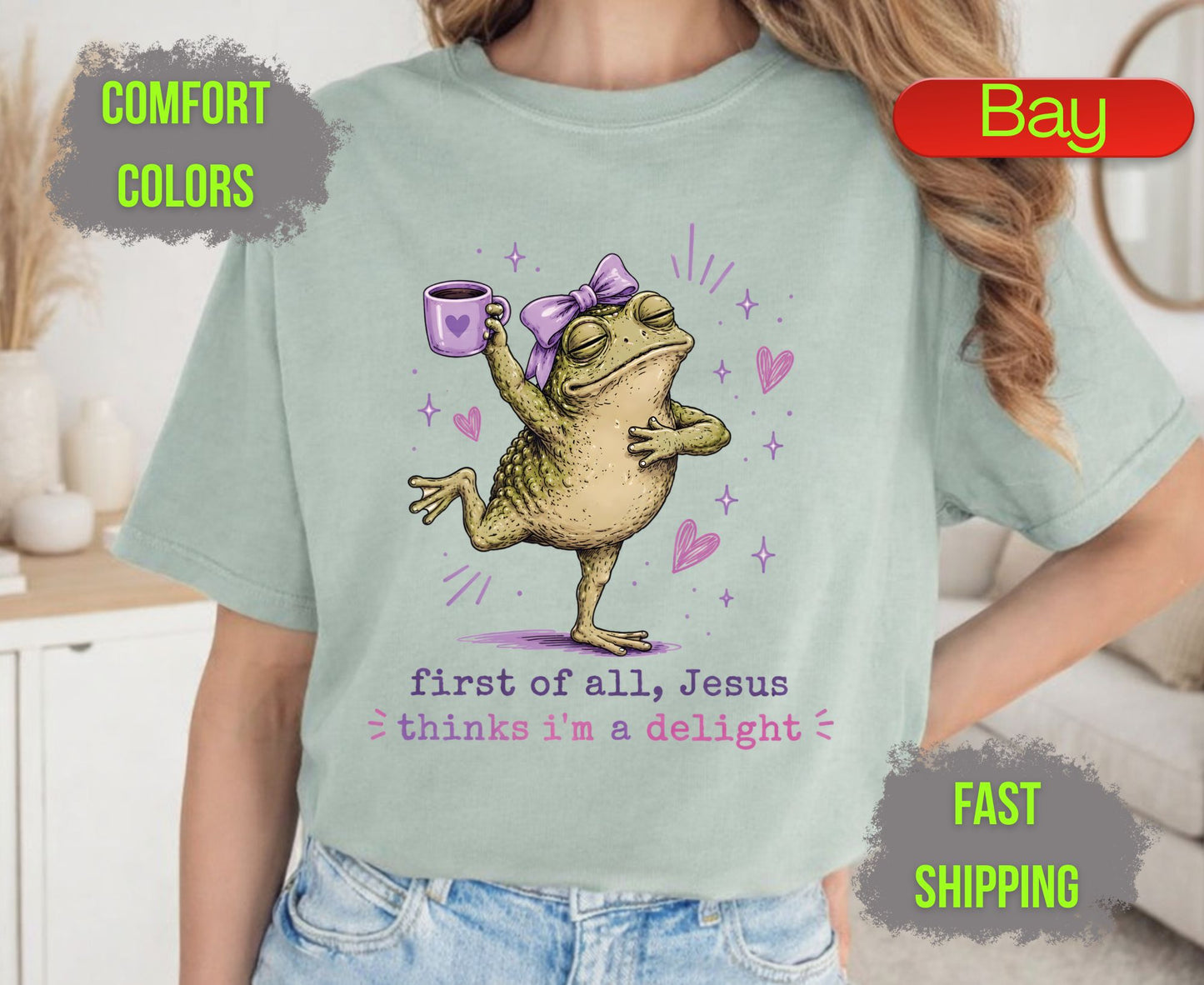 First of All Jesus Thinks Im A Delight Comfort Colors T Shirts Funny Christian Frog Tee Cute Toand Coffee Shirt Sassy Faith Religious Gifts
