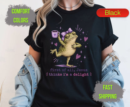 First of All Jesus Thinks Im A Delight Comfort Colors T Shirts Funny Christian Frog Tee Cute Toand Coffee Shirt Sassy Faith Religious Gifts