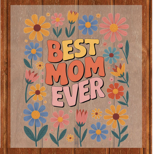 Flower Mom DTF Transfer ready to Press Best Mom Ever Mother’s Day Heat Transfer for Shirts Floral Mama UV Sticker Print
