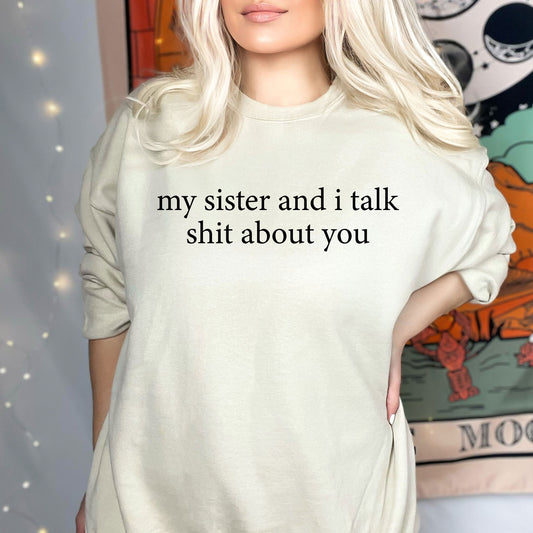 Funny Sister Shirt, My Sister And I Talk Shit About You Sweatshirt, Sarcastic Sister Shirt, Funny Sister Gift from Sis, Retro Sister Tees