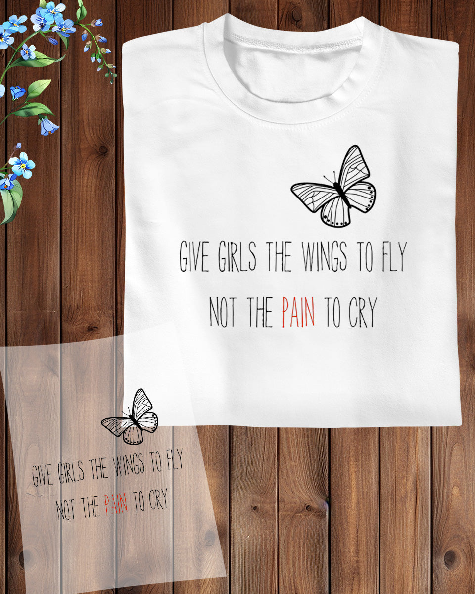 Give Girls The Wings to Fly Not The pain To Cry DTF Transfer Film