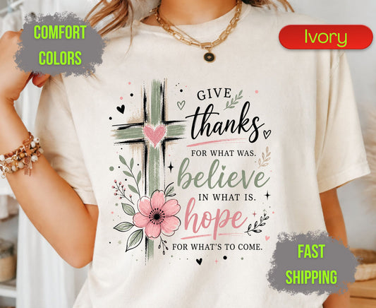 Give Thanks Believe Hope Comfort Colors T Shirts Cute Christian Floral Cross Tee Religious Faith Scripture Quote Shirt Inspirational Gifts