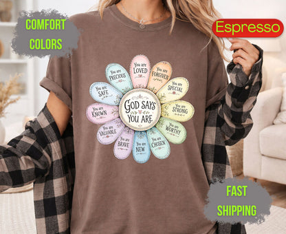God Says You Are Comfort Colors T Shirts Pastel Daisy Floral Tee Christian Affirmations Who I Am In Christ Shirt Religious Identity Gifts