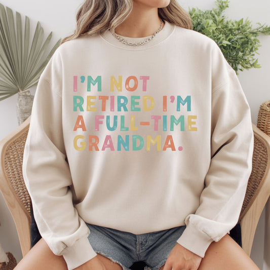 Grandma Comfort Colors T Shirts I'm Not Retired I'm A Full-Time Grandma Sweatshirt Retired Nana Grandparent Gifts Grandmother Sweater