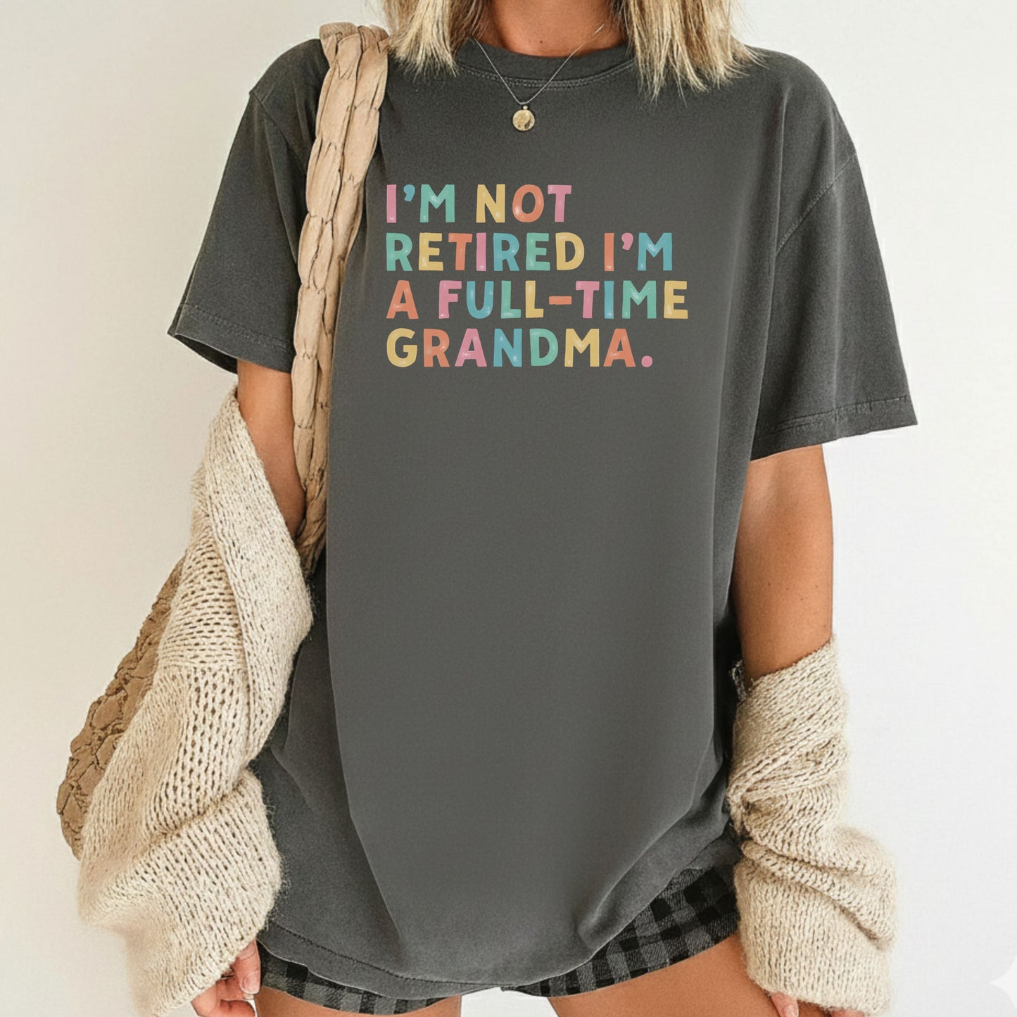 Grandma Comfort Colors T Shirts I'm Not Retired I'm A Full-Time Grandma Sweatshirt Retired Nana Grandparent Gifts Grandmother Sweater