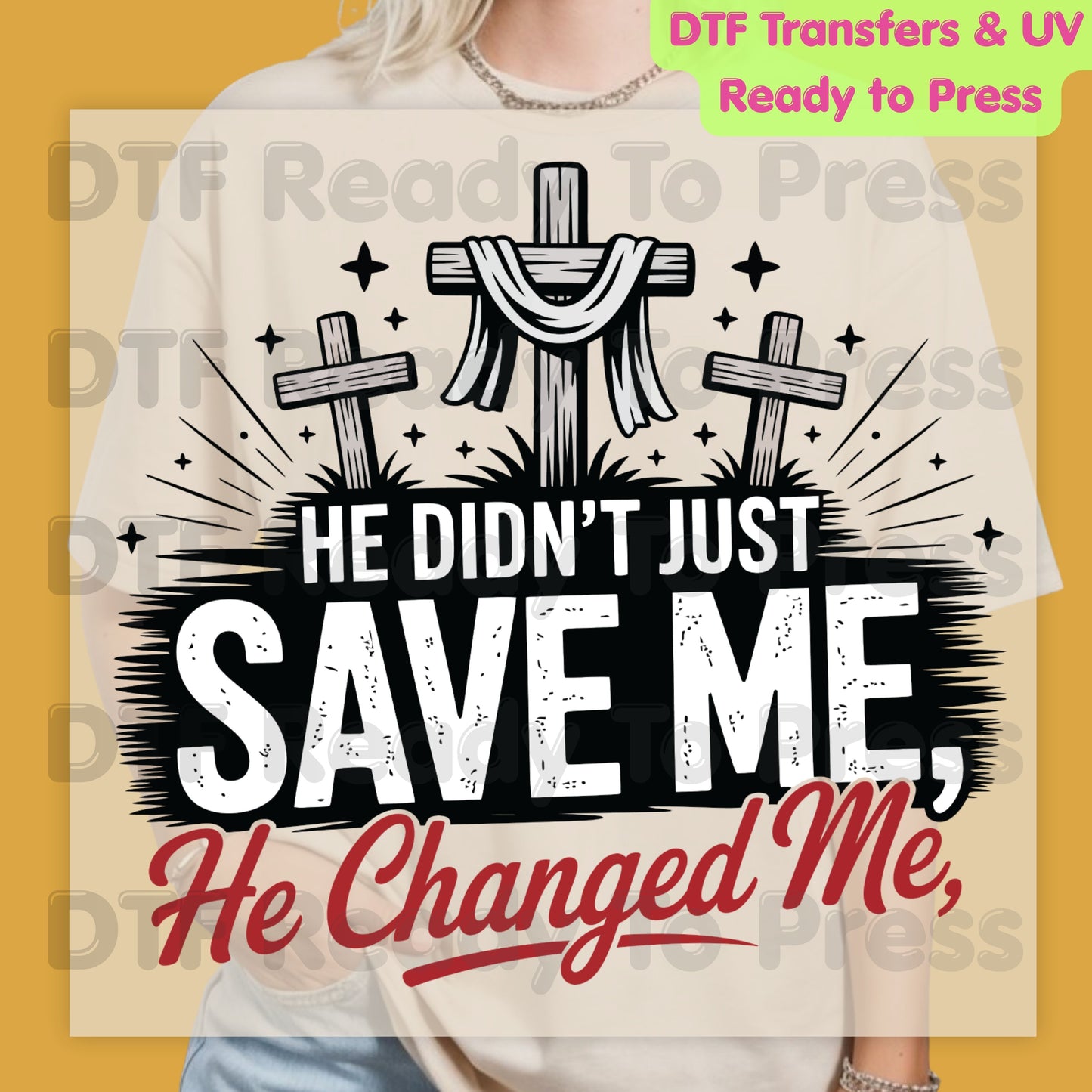 He Didn't Just Save Me He Changed Me DTF Transfer Ready to Press Christian Three Crosses UV DTF Sticker Religious Faith Calvary Testimony Heat Transfer for Shirts