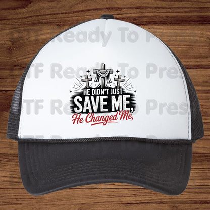 He Didn't Just Save Me He Changed Me DTF Transfer