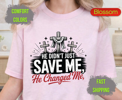 He Didnt Just Save Me He Changed Me Comfort Colors T Shirts Christian Three Crosses Tee Religious Redemption Graphic Shirt Faith Grace Gifts