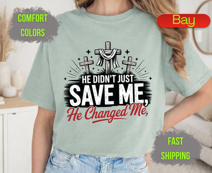 He Didnt Just Save Me He Changed Me Comfort Colors T Shirts Christian Three Crosses Tee Religious Redemption Graphic Shirt Faith Grace Gifts