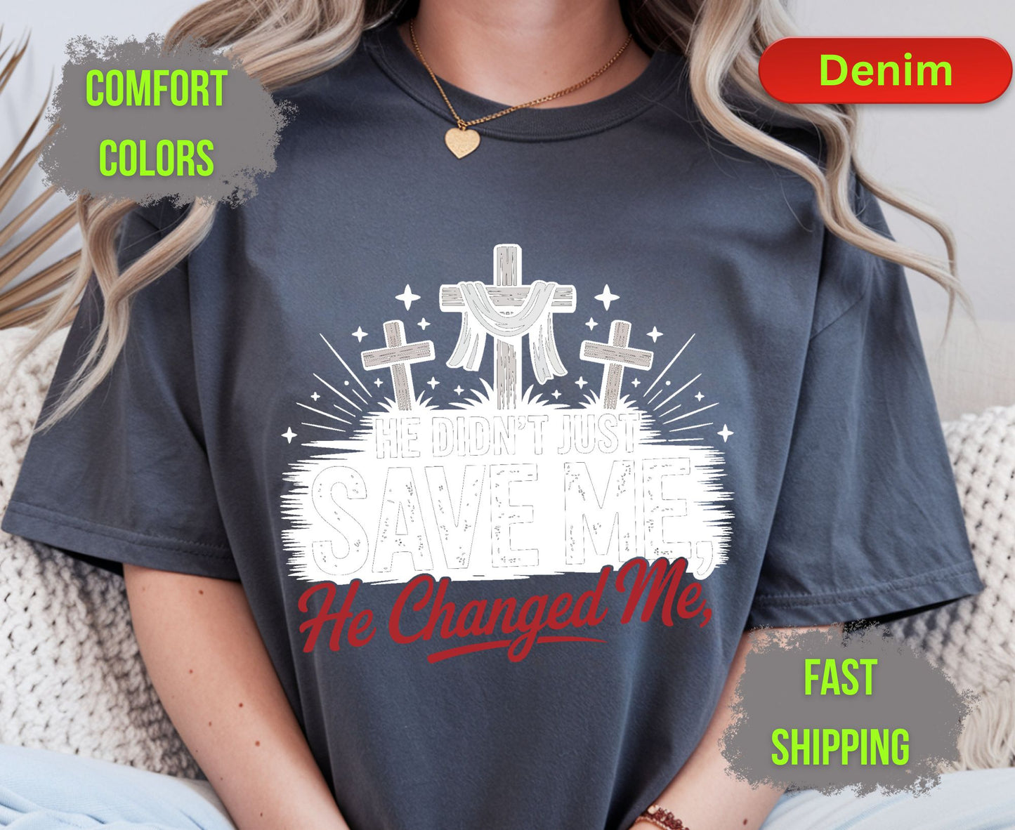 He Didnt Just Save Me He Changed Me Comfort Colors T Shirts Christian Three Crosses Tee Religious Redemption Graphic Shirt Faith Grace Gifts