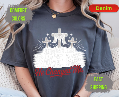 He Didnt Just Save Me He Changed Me Comfort Colors T Shirts Christian Three Crosses Tee Religious Redemption Graphic Shirt Faith Grace Gifts