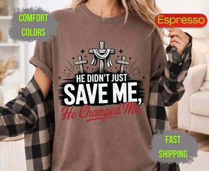 He Didnt Just Save Me He Changed Me Comfort Colors T Shirts Christian Three Crosses Tee Religious Redemption Graphic Shirt Faith Grace Gifts
