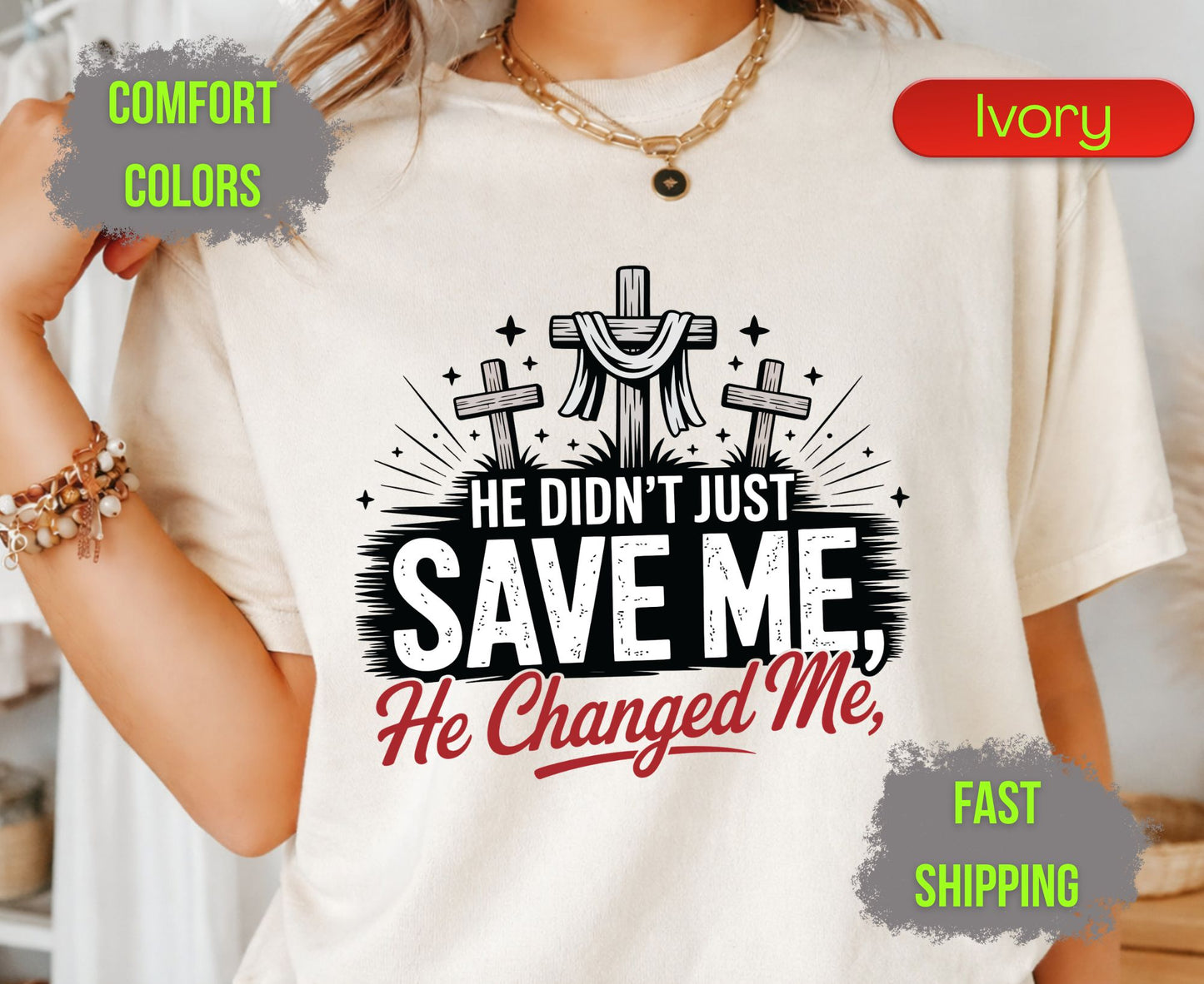 He Didnt Just Save Me He Changed Me Comfort Colors T Shirts Christian Three Crosses Tee Religious Redemption Graphic Shirt Faith Grace Gifts