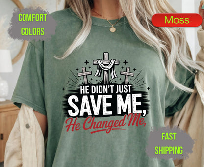 He Didnt Just Save Me He Changed Me Comfort Colors T Shirts Christian Three Crosses Tee Religious Redemption Graphic Shirt Faith Grace Gifts