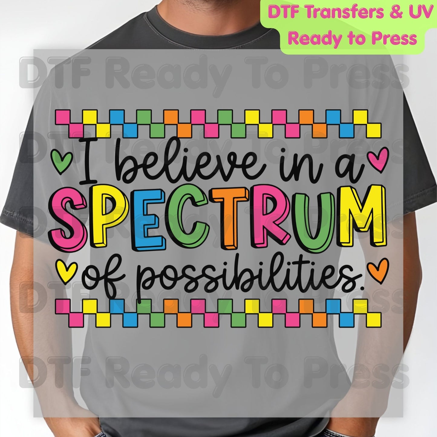 I Believe In A Spectrum Of Possibilities DTF Transfer Ready to Press Autism Awareness Colorful Heart Heat Transfer For Shirts Neurodiversity UV Sticker Prints