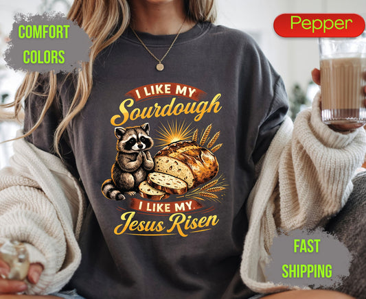 I Like My Sourdough I Like My Jesus Risen Comfort Colors T Shirts Cute Raccoon Tee Funny Christian Baker Shirt Religious Faith Graphic Gifts