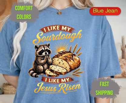 I Like My Sourdough I Like My Jesus Risen Comfort Colors T Shirts Cute Raccoon Tee Funny Christian Baker Shirt Religious Faith Graphic Gifts