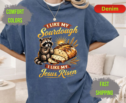 I Like My Sourdough I Like My Jesus Risen Comfort Colors T Shirts Cute Raccoon Tee Funny Christian Baker Shirt Religious Faith Graphic Gifts