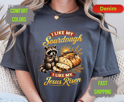 I Like My Sourdough I Like My Jesus Risen Comfort Colors T Shirts Cute Raccoon Tee Funny Christian Baker Shirt Religious Faith Graphic Gifts