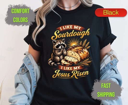 I Like My Sourdough I Like My Jesus Risen Comfort Colors T Shirts Cute Raccoon Tee Funny Christian Baker Shirt Religious Faith Graphic Gifts