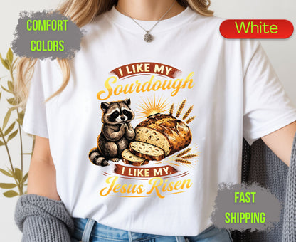 I Like My Sourdough I Like My Jesus Risen Comfort Colors T Shirts Cute Raccoon Tee Funny Christian Baker Shirt Religious Faith Graphic Gifts