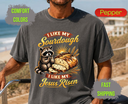 I Like My Sourdough I Like My Jesus Risen Comfort Colors T Shirts Cute Raccoon Tee Funny Christian Baker Shirt Religious Faith Graphic Gifts