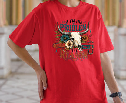 If I Am The Problem T Shirt Adult Youth Toddler Baby Bull Skull Graphic Tee Sassy Western Quote Retro Rodeo Boho Country Floral Cactus Gift