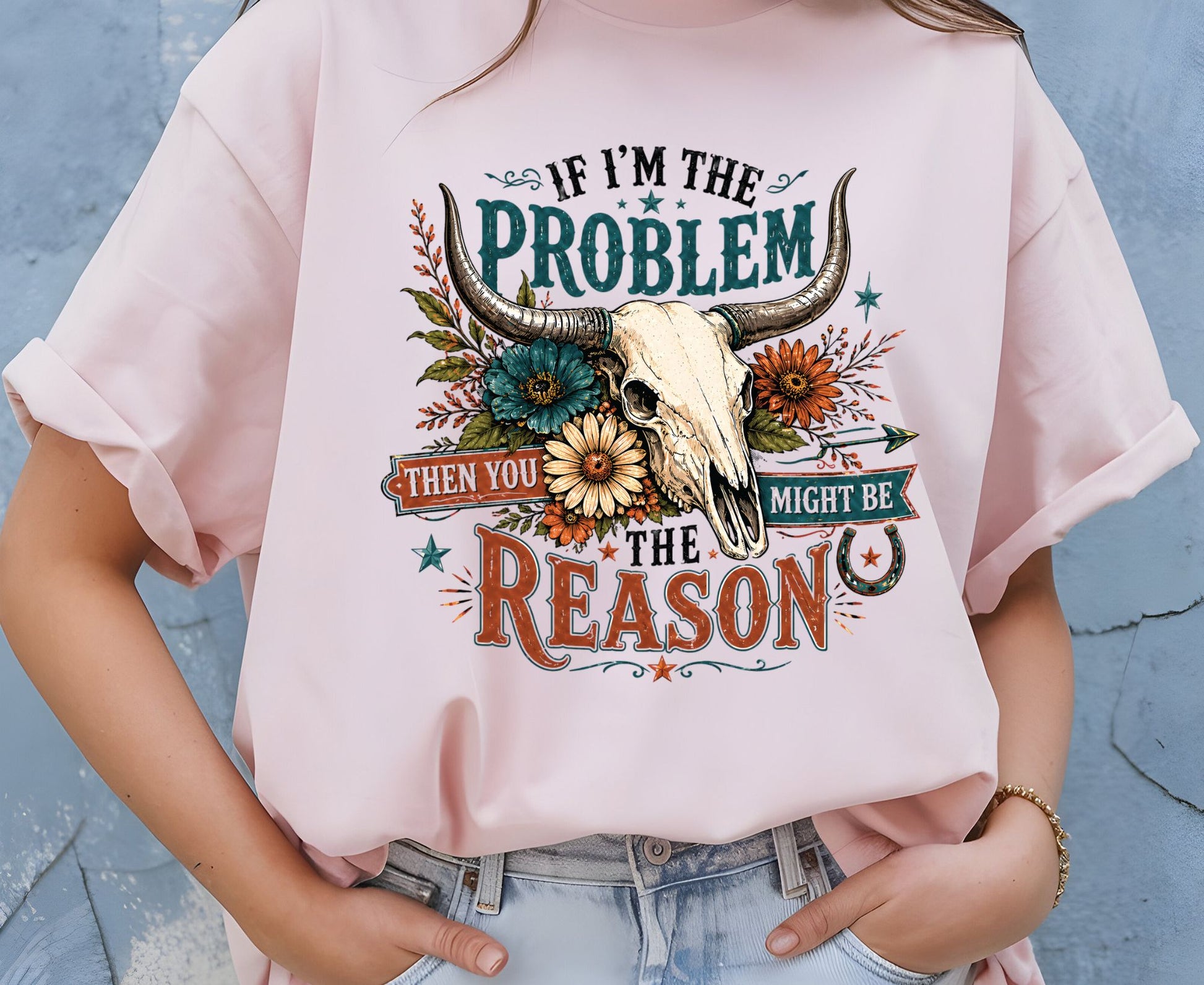 If I Am The Problem T Shirt Adult Youth Toddler Baby Bull Skull Graphic Tee Sassy Western Quote Retro Rodeo Boho Country Floral Cactus Gift