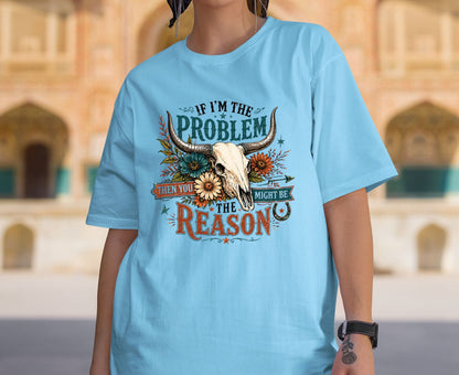 If I Am The Problem T Shirt Adult Youth Toddler Baby Bull Skull Graphic Tee Sassy Western Quote Retro Rodeo Boho Country Floral Cactus Gift