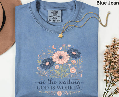 In The Waiting God Is Working T Shirt Christian Wildflower Tee Religious Faith Shirt Gift For Her Adult Youth Toddler Baby Floral Apparel