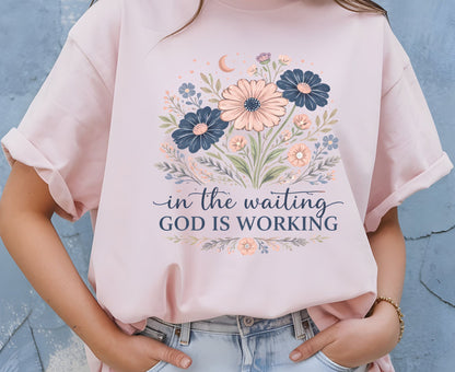 In The Waiting God Is Working T Shirt Christian Wildflower Tee Religious Faith Shirt Gift For Her Adult Youth Toddler Baby Floral Apparel