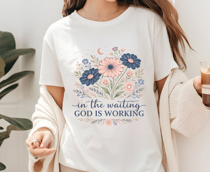 In The Waiting God Is Working T Shirt Christian Wildflower Tee Religious Faith Shirt Gift For Her Adult Youth Toddler Baby Floral Apparel