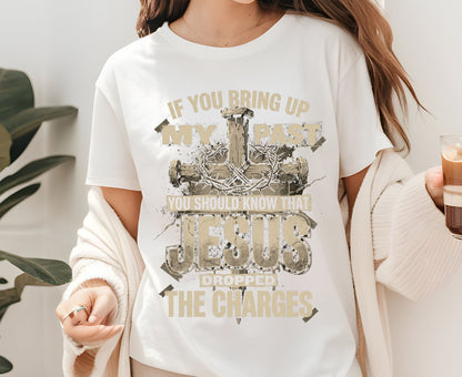 Jesus Dropped The Charges T Shirt Christian Tee Faith Cross Shirt Adult Youth Toddler Baby Religious Gift Forgiven Past Jesus Saves Shirt