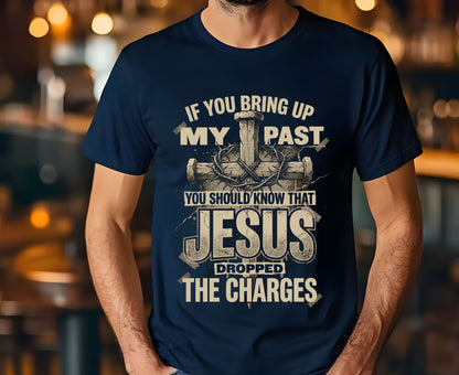 Jesus Dropped The Charges T Shirt Christian Tee Faith Cross Shirt Adult Youth Toddler Baby Religious Gift Forgiven Past Jesus Saves Shirt