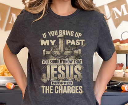 Jesus Dropped The Charges T Shirt Christian Tee Faith Cross Shirt Adult Youth Toddler Baby Religious Gift Forgiven Past Jesus Saves Shirt