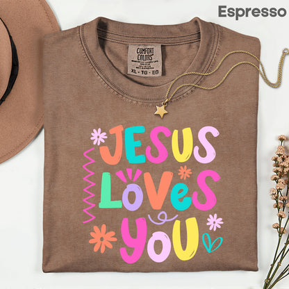 Jesus Loves You Comfort Colors T Shirts Cute Colorful Pastel Christian Tee Bright Floral Typography Sweater Religious Faith Hoodie