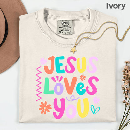 Jesus Loves You Comfort Colors T Shirts Cute Colorful Pastel Christian Tee Bright Floral Typography Sweater Religious Faith Hoodie