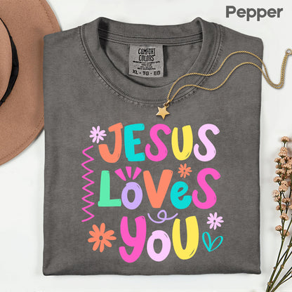 Jesus Loves You Comfort Colors T Shirts Cute Colorful Pastel Christian Tee Bright Floral Typography Sweater Religious Faith Hoodie