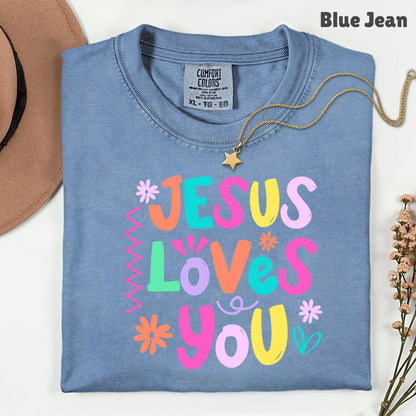 Jesus Loves You Comfort Colors T Shirts Cute Colorful Pastel Christian Tee Bright Floral Typography Sweater Religious Faith Hoodie