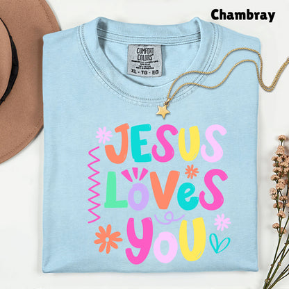 Jesus Loves You Comfort Colors T Shirts Cute Colorful Pastel Christian Tee Bright Floral Typography Sweater Religious Faith Hoodie