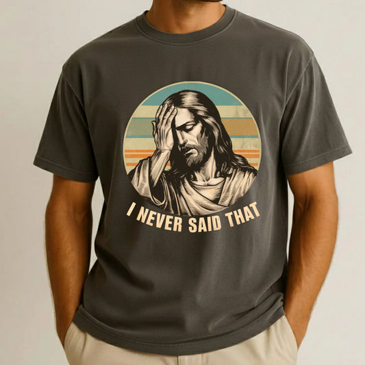 Jesus Meme Comfort Colors T Shirt I Never Said That Christian Tees Jesus Faith Apparel Tank Top Religious Long Sleeve