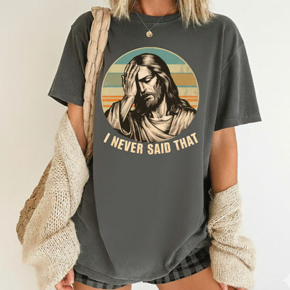 Jesus Meme Comfort Colors T Shirt I Never Said That Christian Tees Jesus Faith Apparel Tank Top Religious Long Sleeve