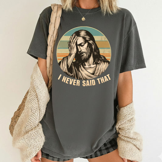 Jesus Meme Comfort Colors T Shirt I Never Said That Christian Tees Jesus Faith Apparel Tank Top Religious Long Sleeve