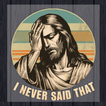 Jesus Meme DTF Transfer Ready to Press I Never Said That Religious Apparel Heat Transfer for Shirts Bible Verse UV Sticker Prints