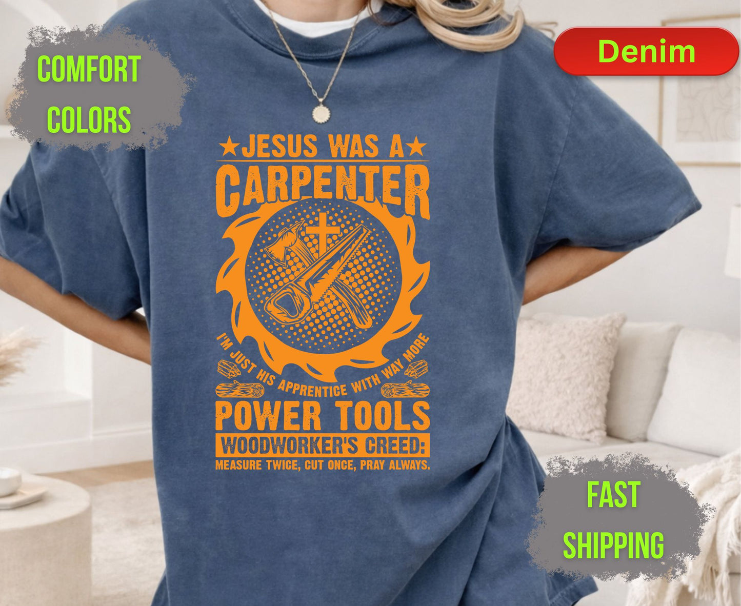Jesus Was A Carpenter Comfort Colors T Shirts Funny Woodworker Tee Christian Power Tools Shirt Woodworking Creed Gift for Carpenter Husband