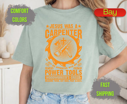 Jesus Was A Carpenter Comfort Colors T Shirts Funny Woodworker Tee Christian Power Tools Shirt Woodworking Creed Gift for Carpenter Husband