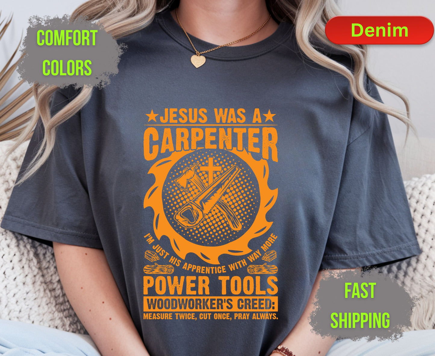 Jesus Was A Carpenter Comfort Colors T Shirts Funny Woodworker Tee Christian Power Tools Shirt Woodworking Creed Gift for Carpenter Husband